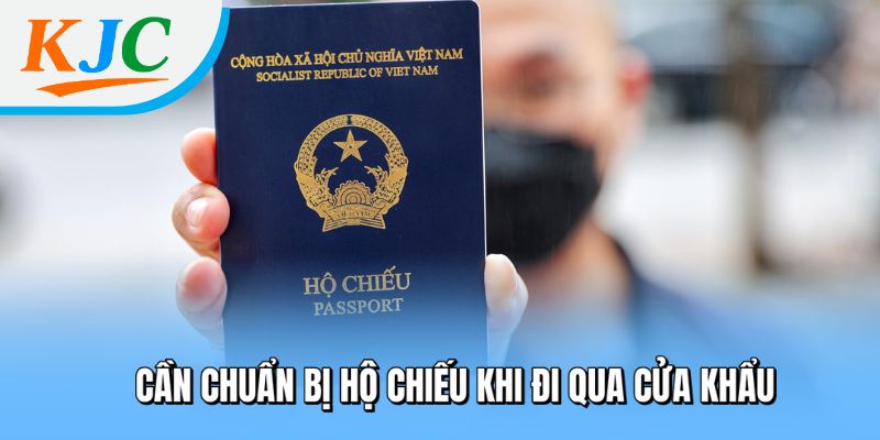 Cần chuẩn bị hộ chiếu khi đi qua cửa khẩu