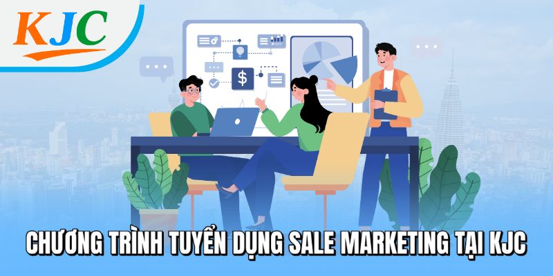 Tuyển Dụng Sale Marketing Tại Liên Minh KJC - Lương Cao, Không Cần Kinh Nghiệm 1 Chương trình tuyển dụng Sale Marketing tại KJC