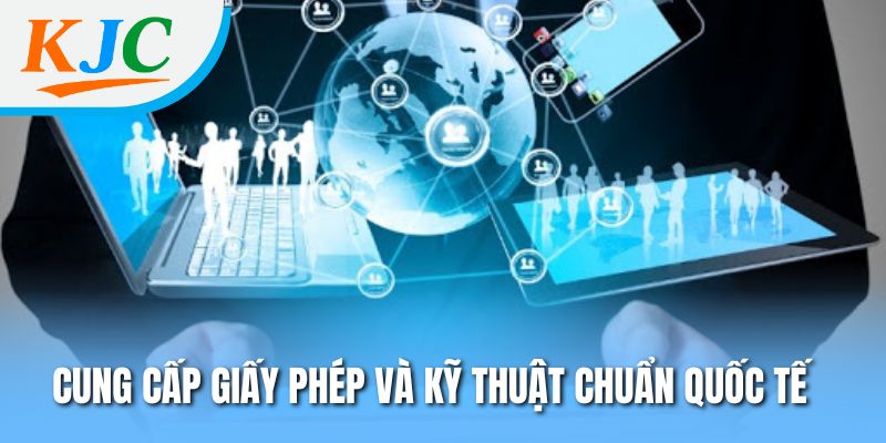 Dự Án MM88 KJC – Chuẩn Mực Mới Về UX, Bảo Mật Và Tốc Độ 3 Cung cấp giấy phép và kỹ thuật chuẩn quốc tế