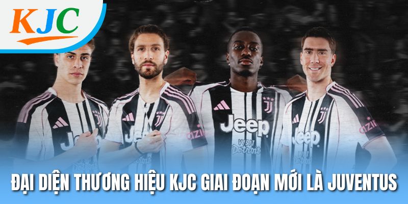 Đại diện thương hiệu KJC giai đoạn mới là Juventus
