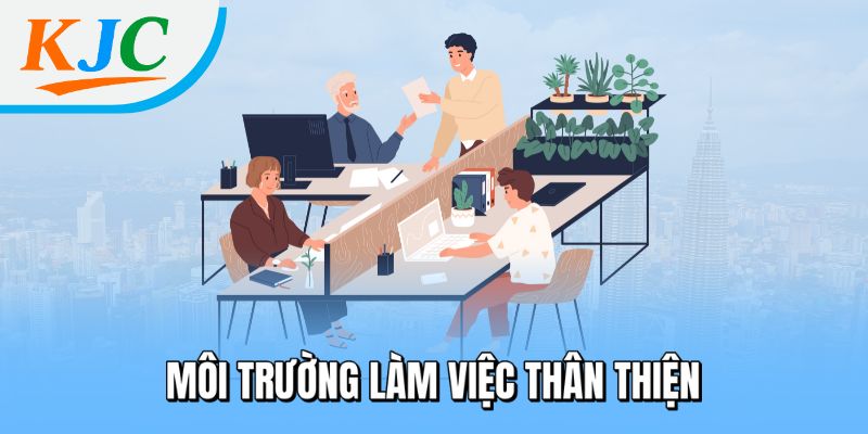 Tuyển Dụng Sale Marketing Tại Liên Minh KJC - Lương Cao, Không Cần Kinh Nghiệm 4 Môi trường làm việc thân thiện