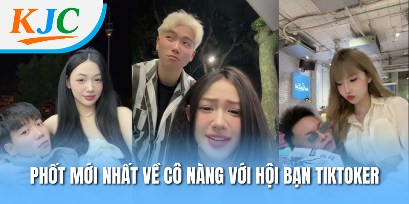 Phốt mới nhất về cô nàng với hội bạn Tiktoker