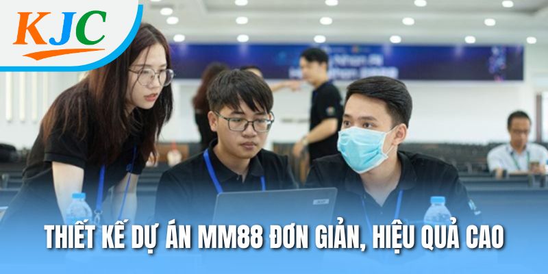 Dự Án MM88 KJC – Chuẩn Mực Mới Về UX, Bảo Mật Và Tốc Độ 1 Thiết kế dự án MM88 đơn giản, hiệu quả cao