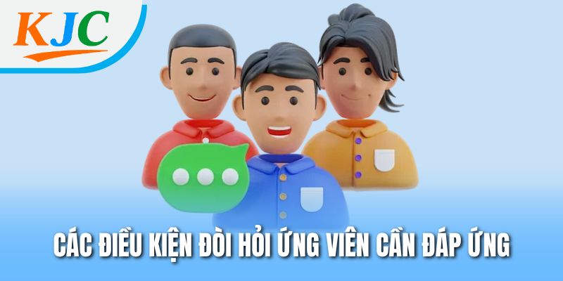 Các điều kiện đòi hỏi ứng viên cần đáp ứng