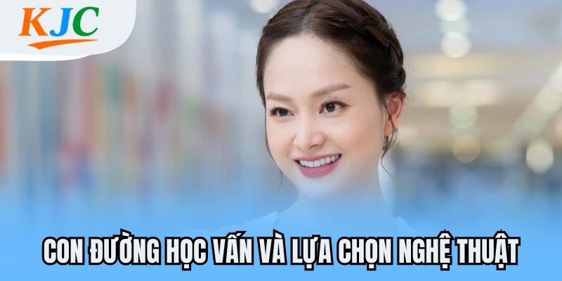 Con đường học vấn và lựa chọn nghệ thuật
