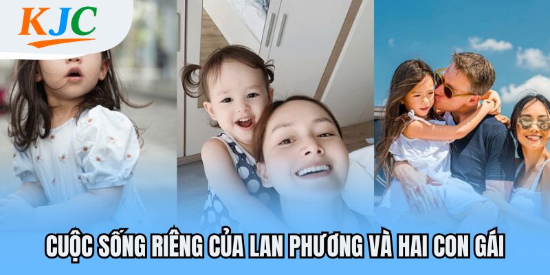 Cuộc sống riêng của Lan Phương và hai con gái