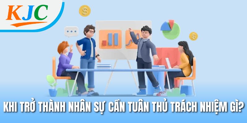 Khi trở thành nhân sự cần tuân thủ trách nhiệm gì?