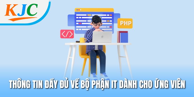 Khám Phá Bộ Phận IT - Giải Pháp Công Nghệ Có Mặt Tại KJC 1 Thông tin đầy đủ về bộ phận IT dành cho ứng viên